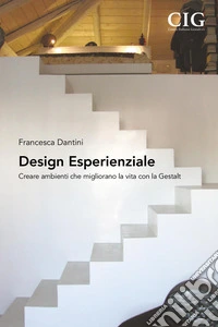 Design esperienziale. Creare ambienti che migliorano la vita con la Gestalt