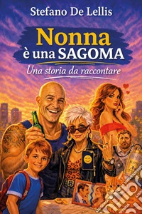 Nonna è una sagoma. Una storia da raccontare libro