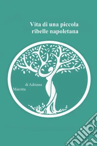Vita di una piccola ribelle napoletana libro