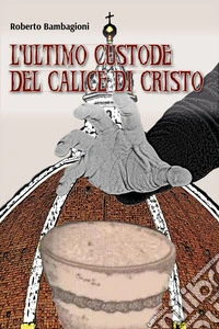 L'ultimo custode del calice di Cristo libro