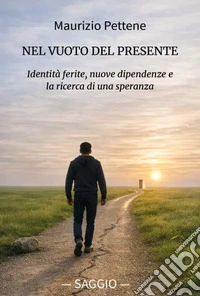 Nel vuoto del presente. Identità ferite, nuove dipendenze e la ricerca di una speranza