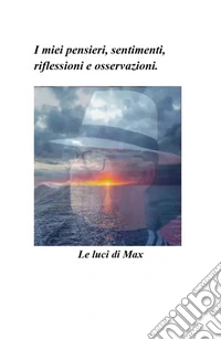 Le luci di Max. I miei pensieri, sentimenti, riflessioni e osservazioni