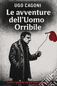 Le avventure dell'uomo orribile libro