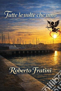 Tutte le volte che amo libro
