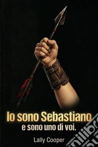 Io sono Sebastiano, e sono uno di voi libro