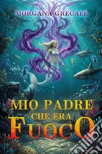 Mio padre che era fuoco