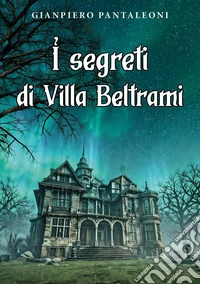I segreti di Villa Beltrami libro
