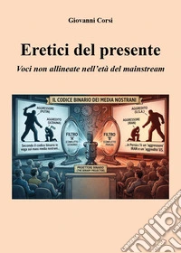 Eretici del presente. Voci non allineate nell'età del mainstream libro