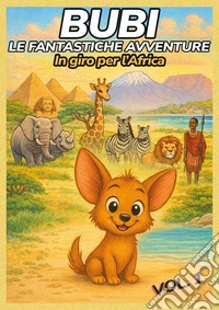 Bubi. Le fantastiche avventure. In giro per l'Africa. Vol. 1