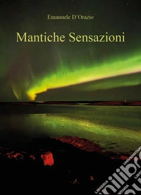 Mantiche sensazioni libro