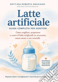 Latte artificiale. Guida completa per i genitori libro