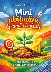 Mini abitudini. Grandi risultati. Piccoli passi per grandi cambiamenti libro