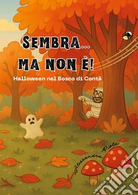 Sembra... ma non è! Halloween nel bosco di Contà libro