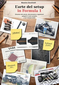 L'arte del setup in Formula 1. Dinamica del veicolo, bilanciamento e regolazioni spiegati in modo semplice e con esempi pratici libro