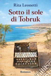 Sotto il sole di Tobruk libro