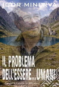 Il problema dell'essere... umani libro