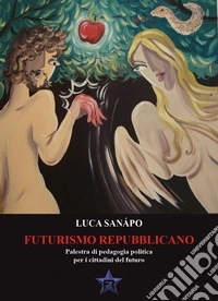 Futurismo repubblicano. Palestra di pedagogia politica per i cittadini del futuro