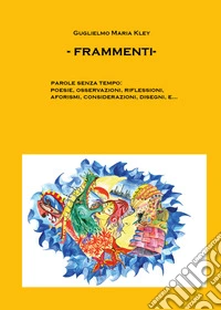 Frammenti-Fragments. Ediz. bilingue libro