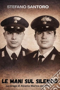 Le mani sul silenzio. La strage di Alcamo Marina del 1976 libro