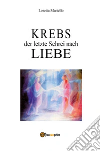 Krebs der letzte Schrei nach liebe libro