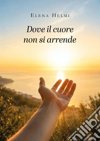 Dove il cuore non si arrende libro