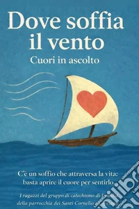 Dove soffia il vento. Cuori in ascolto