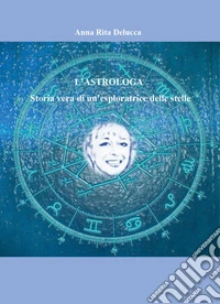 L'astrologa. Storia vera di un'esploratrice delle stelle libro