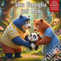 Una famiglia per Bao: una storia illustrata per raccontare l'adozione ai propri figli libro