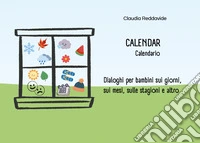 Calendar-Calendario. Dialoghi per bambini sui giorni, sui mesi, sulle stagioni e altro