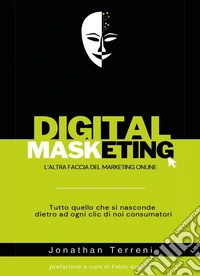 Digital masketing. L'altra faccia del marketing online libro