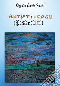 Artistixcaso (Poesie e dipinti) libro