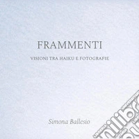 Frammenti. Visioni tra haiku e fotografie libro