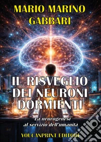 Il risveglio dei neuroni dormienti. La neurogenesi al servizio dell'umanità libro