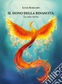 Il dono della rinascita. La mia storia libro