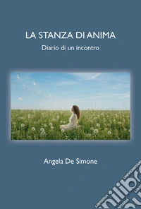 La stanza di anima. Diario di un incontro libro