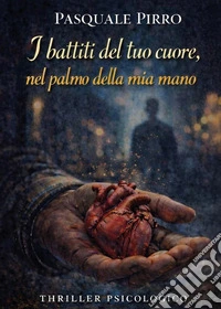 I battiti del tuo cuore, nel palmo della mia mano libro