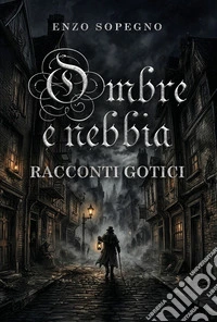 Ombre e nebbia. Racconti gotici libro