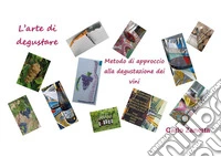L'arte di degustare. Metodo di approccio alla degustazione dei vini