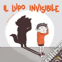 Il lupo invisibile. Ediz. illustrata libro