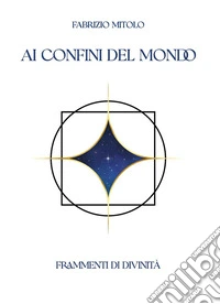 Ai confini del mondo. Frammenti di divinità