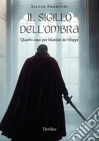 Il sigillo dell'ombra. Quarto caso per Matilde de Filippi
