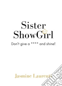 Sister Showgirl. Don't give a **** and shine! libro