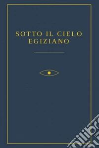 Sotto il cielo egiziano libro