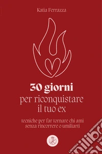 30 giorni per riconquistare il tuo ex libro
