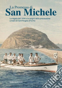 La promessa di San Michele. La regata del 1934 e le origini della processione a mare di Sant'Angelo d'Ischia