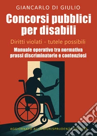 Concorsi pubblici per disabili. Diritti negati. Tutele possibili libro