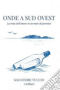 Onde a sud ovest. La rotta dell'amore in un mare di partenze libro