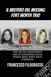 Il mistero del missing Fort Worth trio. Uno dei più inquietanti casi di scomparsa irrisolta nella storia degli Stati Uniti d'America