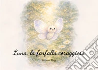 Luna, la farfalla coraggiosa libro