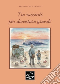 Tre racconti per diventare grandi